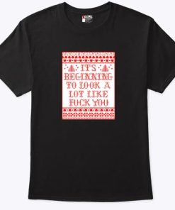 Its-Beginning-To-Look-A-Lot-Like-Fuck-You-Shirt