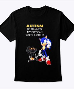Autism-Be-Damned-My-Boy-Can-Work-A-Grill-Sonic-Shirt