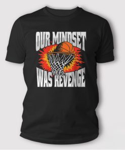 Our-Mindset-Was-Revenge-T-Shirt