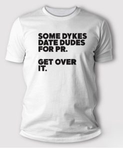 Some-Dykes-Date-Dudes-For-Pr-Get-Over-It-T-Shirt